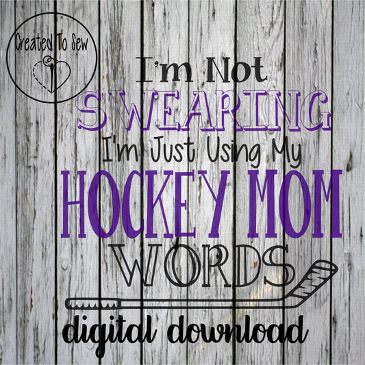 I'm Not Swearing I'm Using My Hockey Mom Words SVG File
