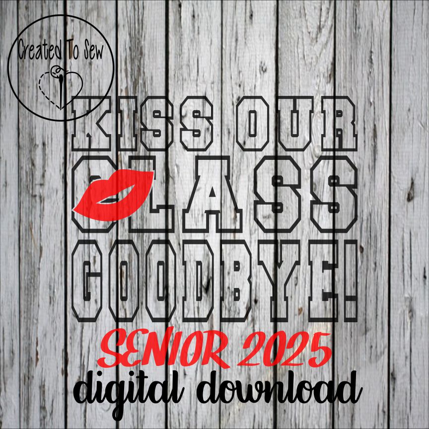 Kiss Our Class Goodbye Seniors 2025 SVG File