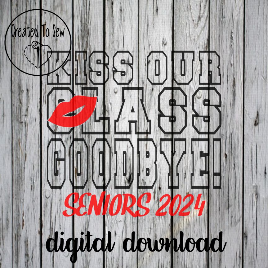 Kiss Our Class Goodbye Seniors 2024 SVG File