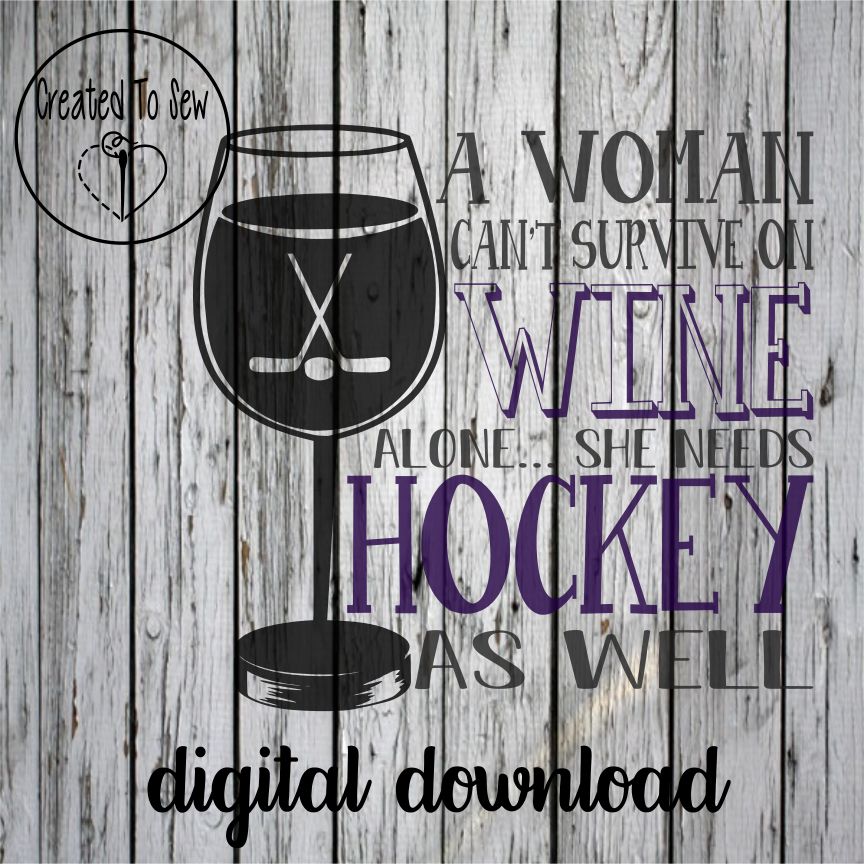 A Woman Can't Survive On Wine Alone... She Needs Hockey As Well SVG File