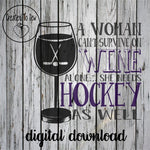 A Woman Can't Survive On Wine Alone... She Needs Hockey As Well SVG File