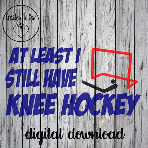 At Least I Still Have Knee Hockey SVG File