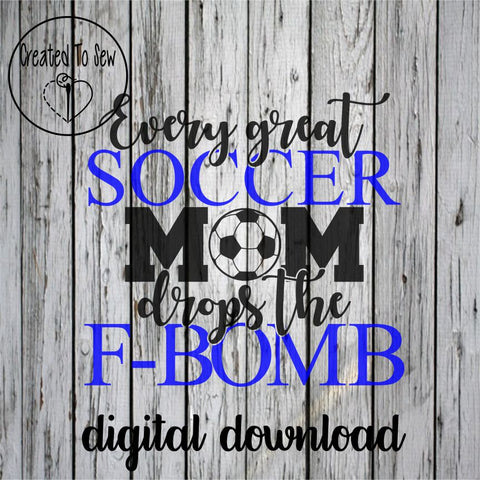 Every Great Soccer Mom Drops The F-Bomb SVG File