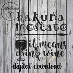 Hakuna Moscato It Means Drink Wine SVG File