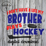 I Don't Have A Life My Brother Plays Hockey SVG File