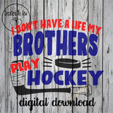 I Don't Have A Life My Brother Plays Hockey SVG File