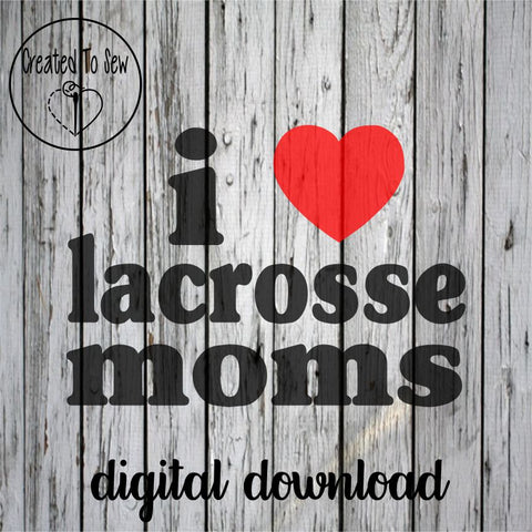 I Love Lacrosse Moms SVG File