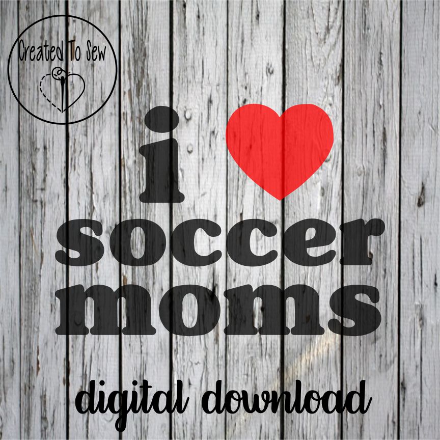I Love Soccer Moms SVG File