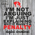 I'm Not Arguing I'm Just Explaining Why It Wasn't A Penalty SVG File