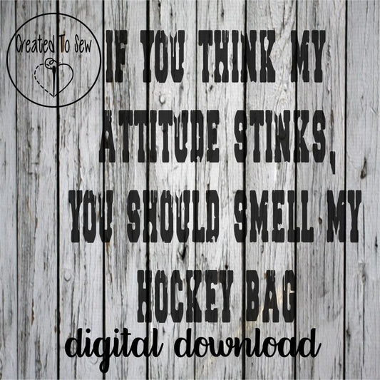 If You Think My Attitude Stinks You Should Smell My Hockey Bag SVG File