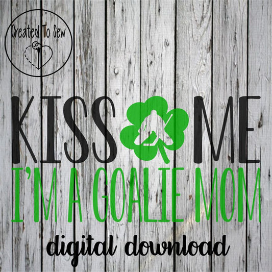 Kiss Me I'm A Goalie Mom SVG File