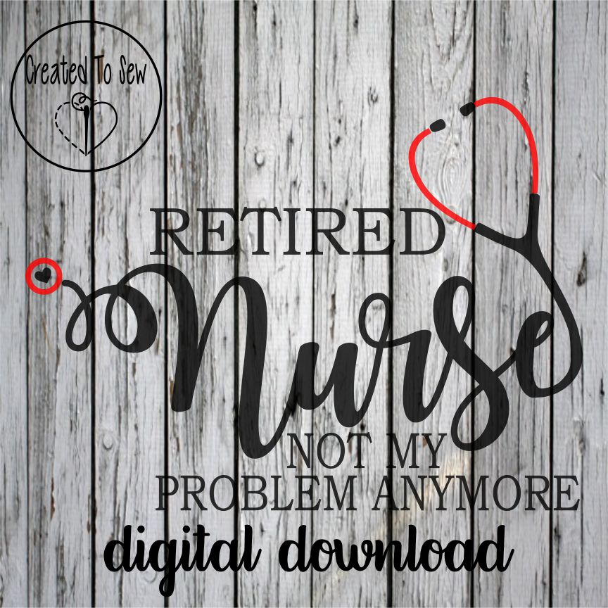 Retired Nurse Not My Problem Anymore SVG File