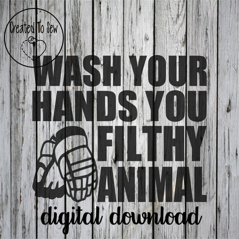 Wash Your Hands You Filthy Animal SVG File