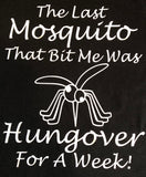“The Last Mosquito That Bit Me Was Hung Over For A Week” Black T-Shirt Size XL