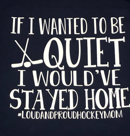 “If I Wanted To Be Quiet I Would’ve Stayed Home” Navy Unisex Hoodie