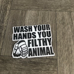 Wash Your Hands You Filthy Animal Magnet